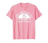 First I Drink Coffee Then I Build Things T-Shirt, Men, Pink, Large
