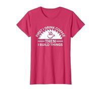 First I Drink Coffee Then I Build Things T-Shirt, Women, Red Heather, Large