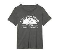 First I Drink Coffee Then I Build Things T-Shirt, Women's Plus, Asphalt Grey, 6X