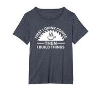 First I Drink Coffee Then I Build Things T-Shirt, Women's Plus, Heather Blue, 1X