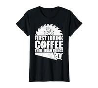 First I Drink Coffee Then I Build Things Value Graphic T-Shirt, Women, Black, XL