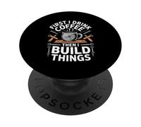 First I Drink Coffee Then I Build Things Woodworker PopSockets Adhesive PopGrip