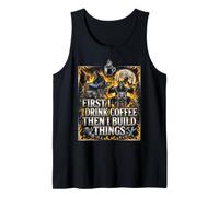First I Drink Coffee Then I Build Things Woodworker Tank Top