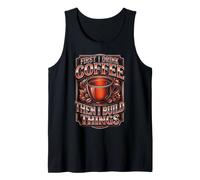 First I Drink Coffee Then I Build Things Woodworker Tank Top