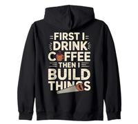first i drink coffee then i build things woodworking graphic Zip Hoodie