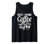 First I Drink Coffee Then I Do Stuff Humor Tank Top