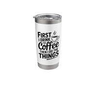 First I Drink Coffee Then I Do The Things Stainless Steel Insulated Tumbler
