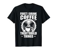 First i Drink Coffee Woodworking Funny Carpenters T-Shirt