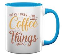 First I Drink My Coffee Then I Do My Things Ceramic Tea Coffee Mug Light Blue