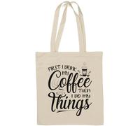 First I Drink My Coffee Then I Do My Things Natural Cotton Tote Bag White