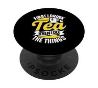 First I Drink Tea Then I Do The Things Puns Lover Tea PopSockets Adhesive PopGrip
