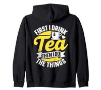 First I Drink Tea Then I Do The Things Puns Lover Tea Zip Hoodie