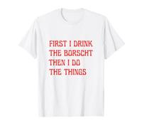 First I Drink The Borscht Then I Do The Things Russian Beets T-Shirt