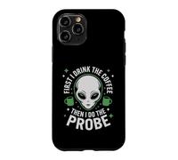 First I Drink The Coffee Alien Probe Coffee Drinker Case for iPhone 11 Pro