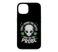 First I Drink The Coffee Alien Probe Coffee Drinker Case for iPhone 13