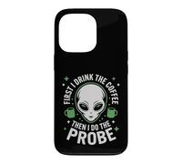 First I Drink The Coffee Alien Probe Coffee Drinker Case for iPhone 13 Pro