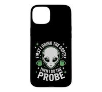 First I Drink The Coffee Alien Probe Coffee Drinker Case for iPhone 15 Plus