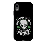 First I Drink The Coffee Alien Probe Coffee Drinker Case for iPhone XR