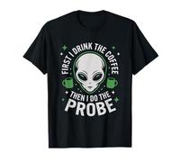 First I Drink The Coffee Alien Probe Coffee Drinker T-Shirt