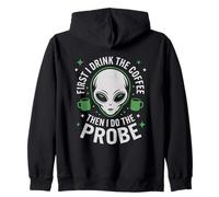 First I Drink The Coffee Alien Probe Coffee Drinker Zip Hoodie