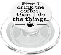 First I Drink The Coffee Morning Caffeine Lover Coffee Quote PopSockets PopGrip for MagSafe