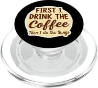 First I Drink The Coffee Than I Do The Things Lover Caffeine PopSockets PopGrip for MagSafe