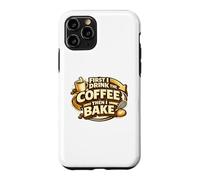 First I Drink The Coffee Then I Bake Sourdough Bread Baking Case for iPhone 11 Pro