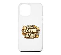 First I Drink The Coffee Then I Bake Sourdough Bread Baking Case for iPhone 12 Pro Max