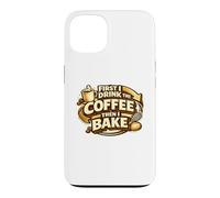First I Drink The Coffee Then I Bake Sourdough Bread Baking Case for iPhone 13
