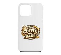 First I Drink The Coffee Then I Bake Sourdough Bread Baking Case for iPhone 13 Pro Max