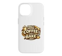 First I Drink The Coffee Then I Bake Sourdough Bread Baking Case for iPhone 14