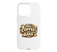 First I Drink The Coffee Then I Bake Sourdough Bread Baking Case for iPhone 15 Pro Max