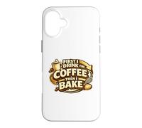 First I Drink The Coffee Then I Bake Sourdough Bread Baking Case for iPhone 16 Plus
