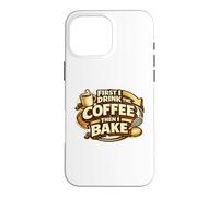 First I Drink The Coffee Then I Bake Sourdough Bread Baking Case for iPhone 16 Pro Max