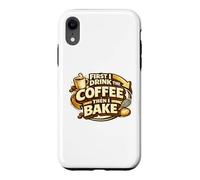 First I Drink The Coffee Then I Bake Sourdough Bread Baking Case for iPhone XR