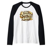 First I Drink The Coffee Then I Bake Sourdough Bread Baking Raglan Baseball Tee