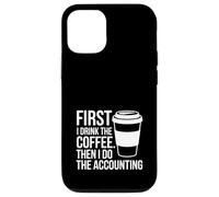 First I Drink The Coffee Then I Do The Accounting Funny Tax Case for iPhone 12/12 Pro