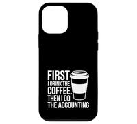 First I Drink The Coffee Then I Do The Accounting Funny Tax Case for iPhone 12 mini