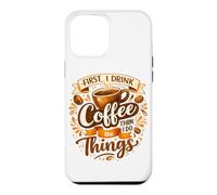 First I Drink The Coffee Then I Do The Things Barista Case for iPhone 12 Pro Max