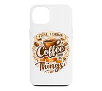 First I Drink The Coffee Then I Do The Things Barista Case for iPhone 13