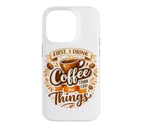 First I Drink The Coffee Then I Do The Things Barista Case for iPhone 14 Pro