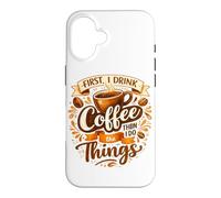 First I Drink The Coffee Then I Do The Things Barista Case for iPhone 16