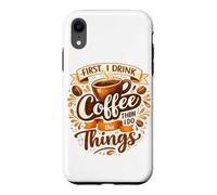 First I Drink The Coffee Then I Do The Things Barista Case for iPhone XR