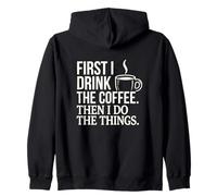 First I Drink The Coffee Then I Do The Things Caffeine Quote Zip Hoodie