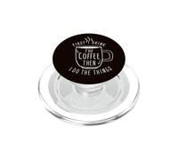 First I Drink The Coffee Then I Do The Things Coffee Lovers PopSockets PopGrip for MagSafe