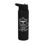 First I Drink The Coffee Then I Do The Things Coffee Lovers Stainless Steel Insulated Water Bottle