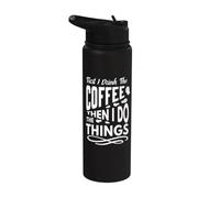 First I Drink The Coffee Then I Do The Things Coffee Lovers Stainless Steel Insulated Water Bottle