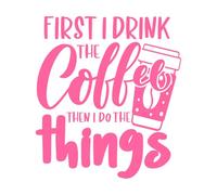 First i Drink The Coffee Then i do The Things Engraving Decals 54.6x61cm Multi Color Selection Pink