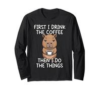 First I Drink The Coffee Then I Do The Things Long Sleeve T-Shirt