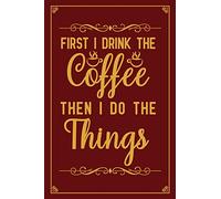 First I drink The Coffee Then I Do The Things: Notebook to Write in for Mother's Day, Mother's day Coffee gifts, Coffee journal, Coffee notebook, Coffee mom gifts